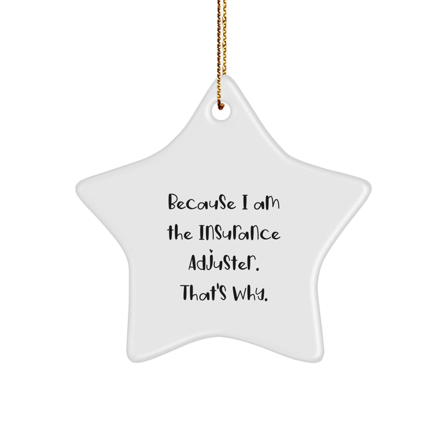 Funny Insurance Adjuster Gifts from Men to Coworkers for Christmas Unique Star Ornament Because I Am The Insurance Adjuster. That's Why., Star Shaped, White - The Buy Boom