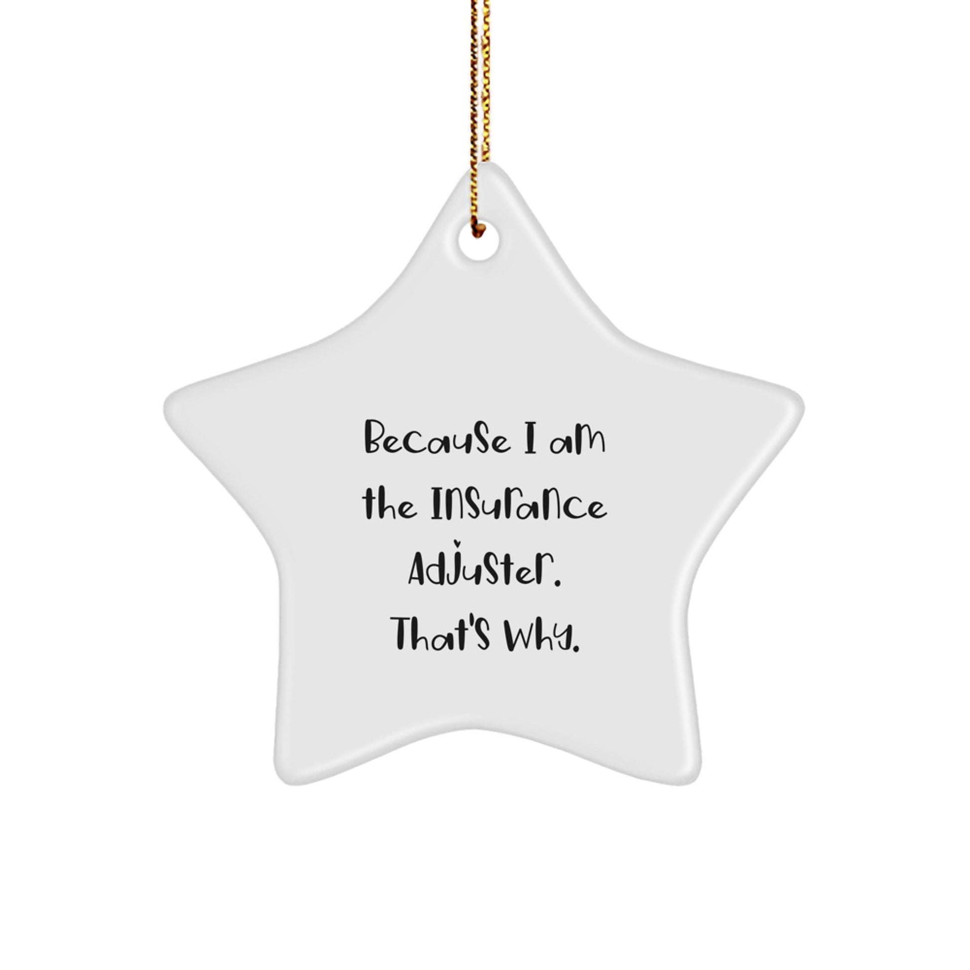 Funny Insurance Adjuster Gifts from Men to Coworkers for Christmas Unique Star Ornament Because I Am The Insurance Adjuster. That's Why., Star Shaped, White - The Buy Boom