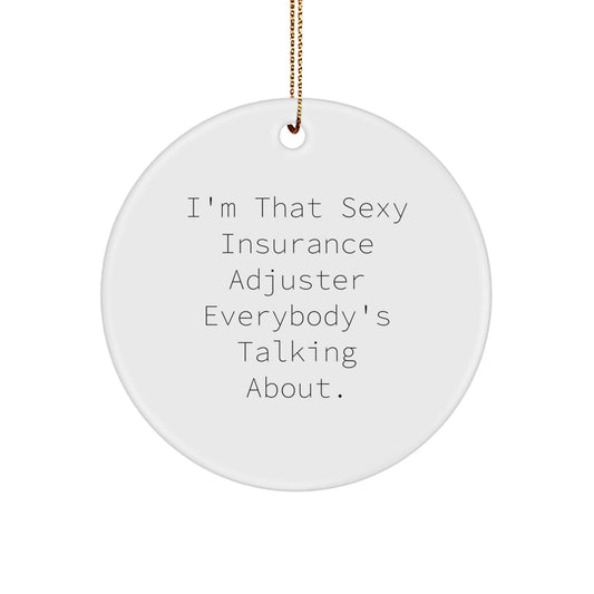 Funny Insurance Adjuster Gifts, I'm That Sexy Insurance Adjuster Everybody's Talking About. Circle Ornament for Christmas, Gifts from Friends, Gifts for Insurance Adjuster - The Buy Boom