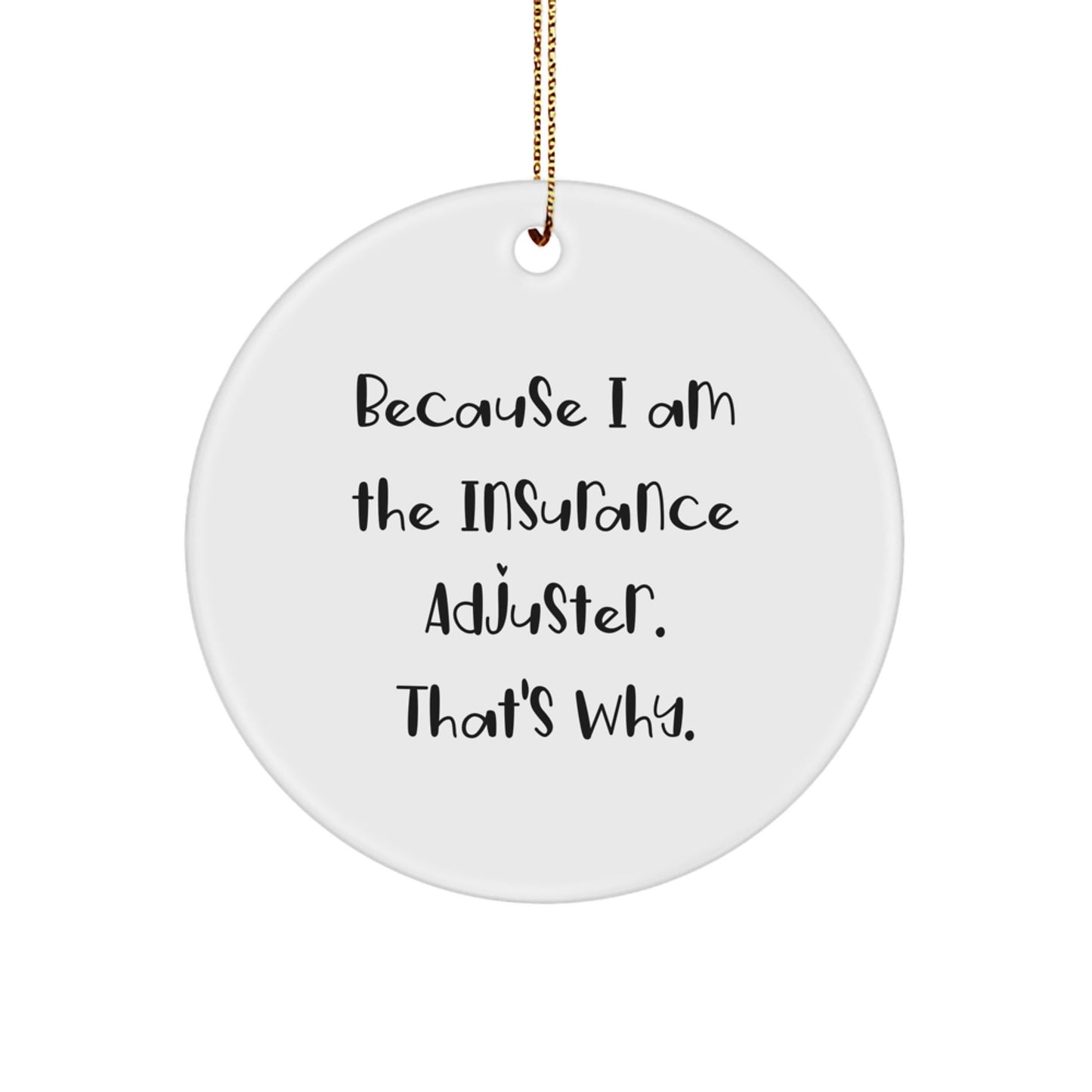 Funny Insurance Adjuster Gifts, Personalized Circle Ornament for Men, Because I Am The Insurance Adjuster That's Why, Christmas Unique Gifts from Friends and Family - The Buy Boom