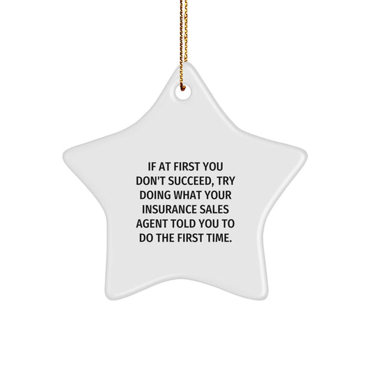Funny Insurance Sales Agent Gifts for Christmas - Star Ornament with Gold Cord 'If At First You Don't Succeed, Try Doing What Your Insurance Sales Agent Told You To Do The First Time.' - The Buy Boom
