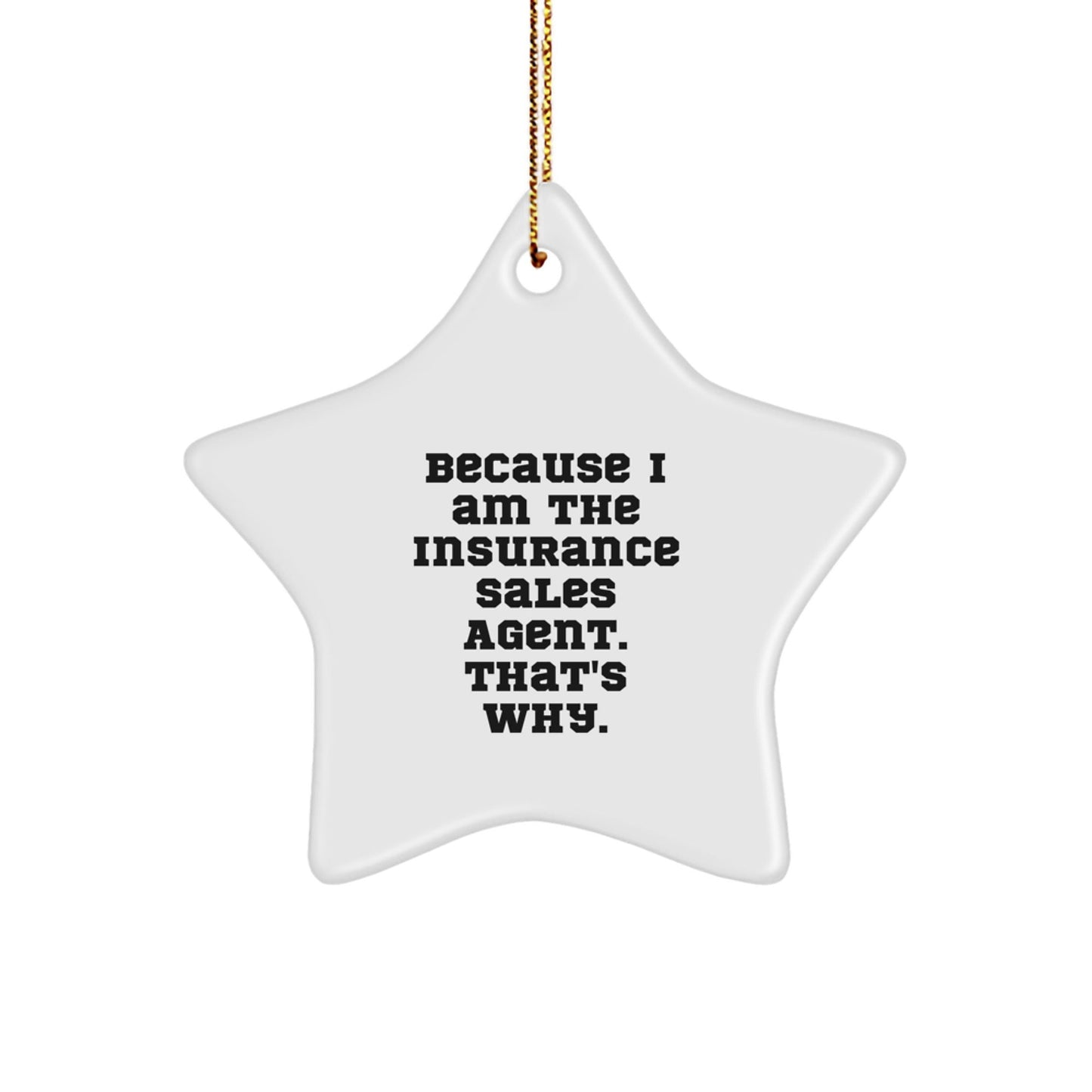 Funny Insurance Sales Agent Gifts for Men Women Star Ornament Because 'I Am The Insurance Sales Agent. That's Why.' - The Buy Boom