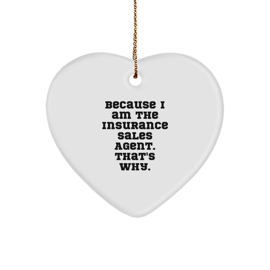 Funny Insurance Sales Agent Gifts from Friends - Heart Ornament because 'I Am The Insurance Sales Agent. That's Why.' - The Buy Boom