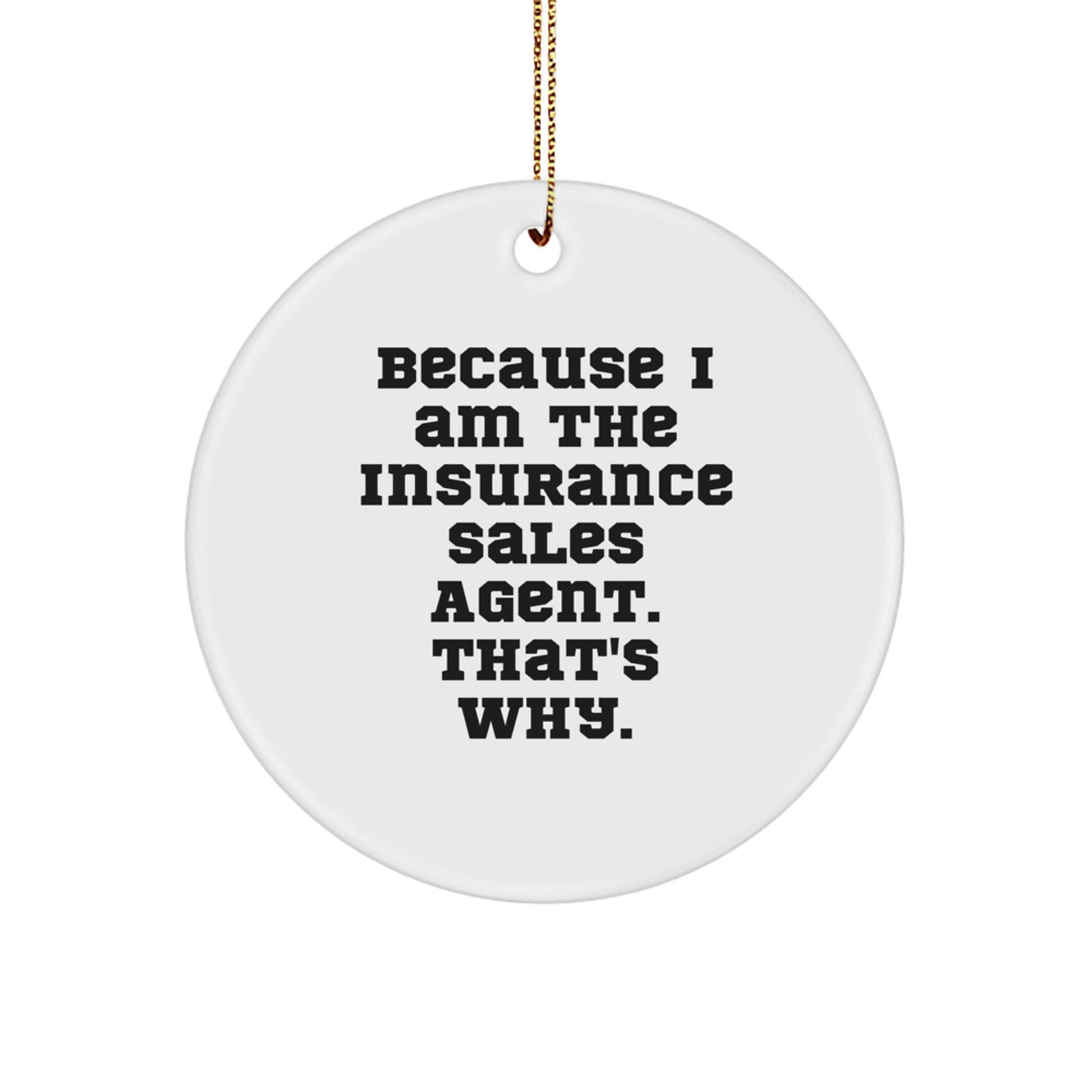 Funny Insurance Sales Agent Gifts from Men for Women - Because I Am The Insurance Sales Agent. That's Why. - Christmas Unique Circle Ornament - The Buy Boom