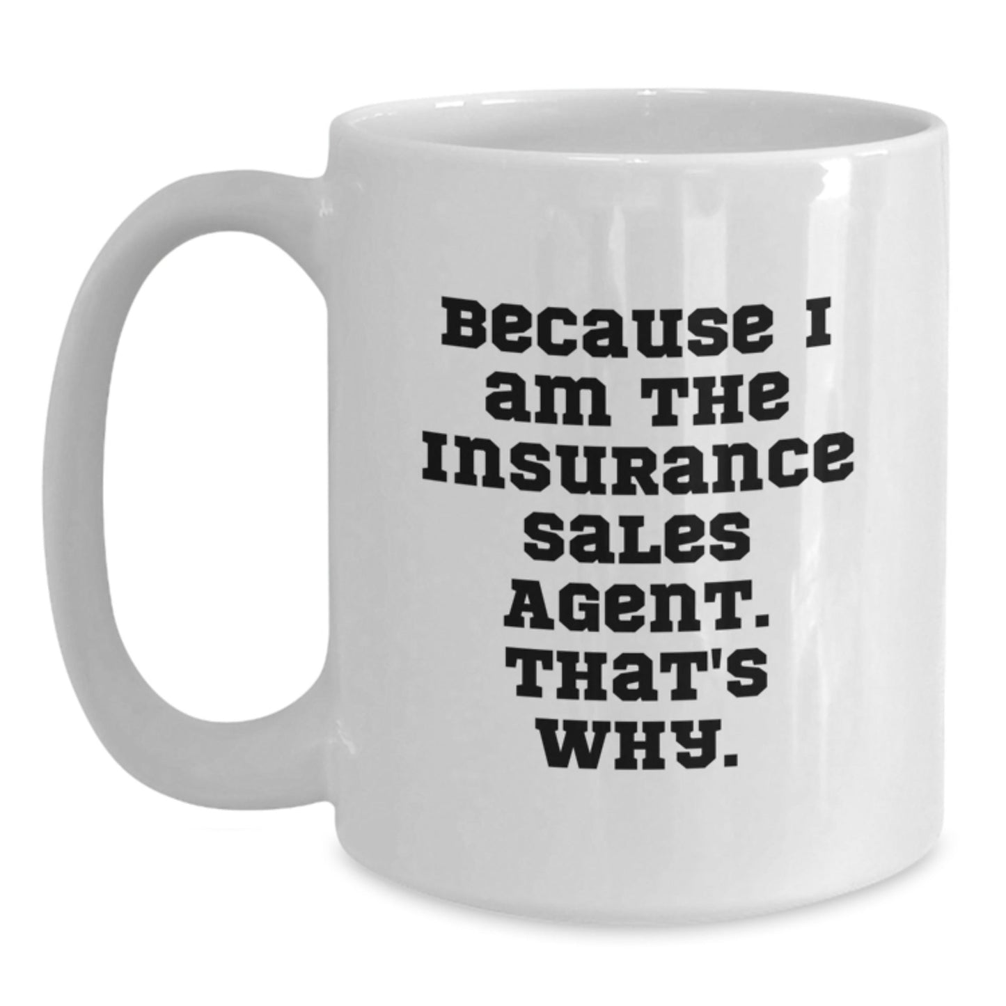 Funny Insurance Sales Agent Gifts, White Coffee Mug, 'Because I Am The Insurance Sales Agent. That's Why.' Quote for Christmas Unique Gifts from Friends to Insurance Sales Agent Men - The Buy Boom