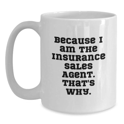 Funny Insurance Sales Agent Gifts, White Coffee Mug, 'Because I Am The Insurance Sales Agent. That's Why.' Quote for Christmas Unique Gifts from Friends to Insurance Sales Agent Men - The Buy Boom