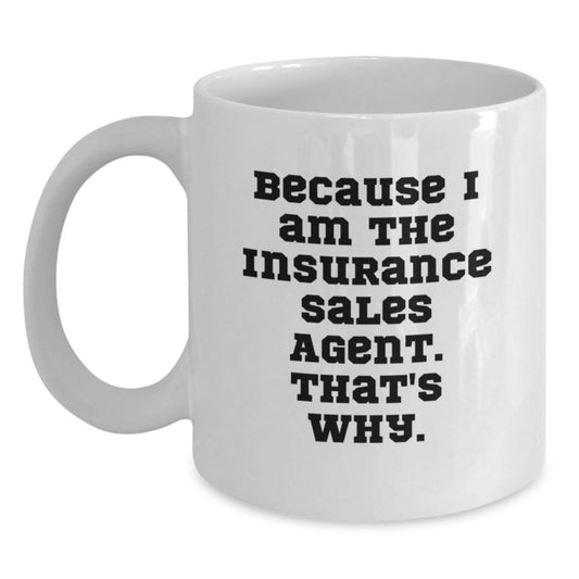 Funny Insurance Sales Agent Gifts, White Coffee Mug, 'Because I Am The Insurance Sales Agent. That's Why.' Quote for Christmas Unique Gifts from Friends to Insurance Sales Agent Men - The Buy Boom