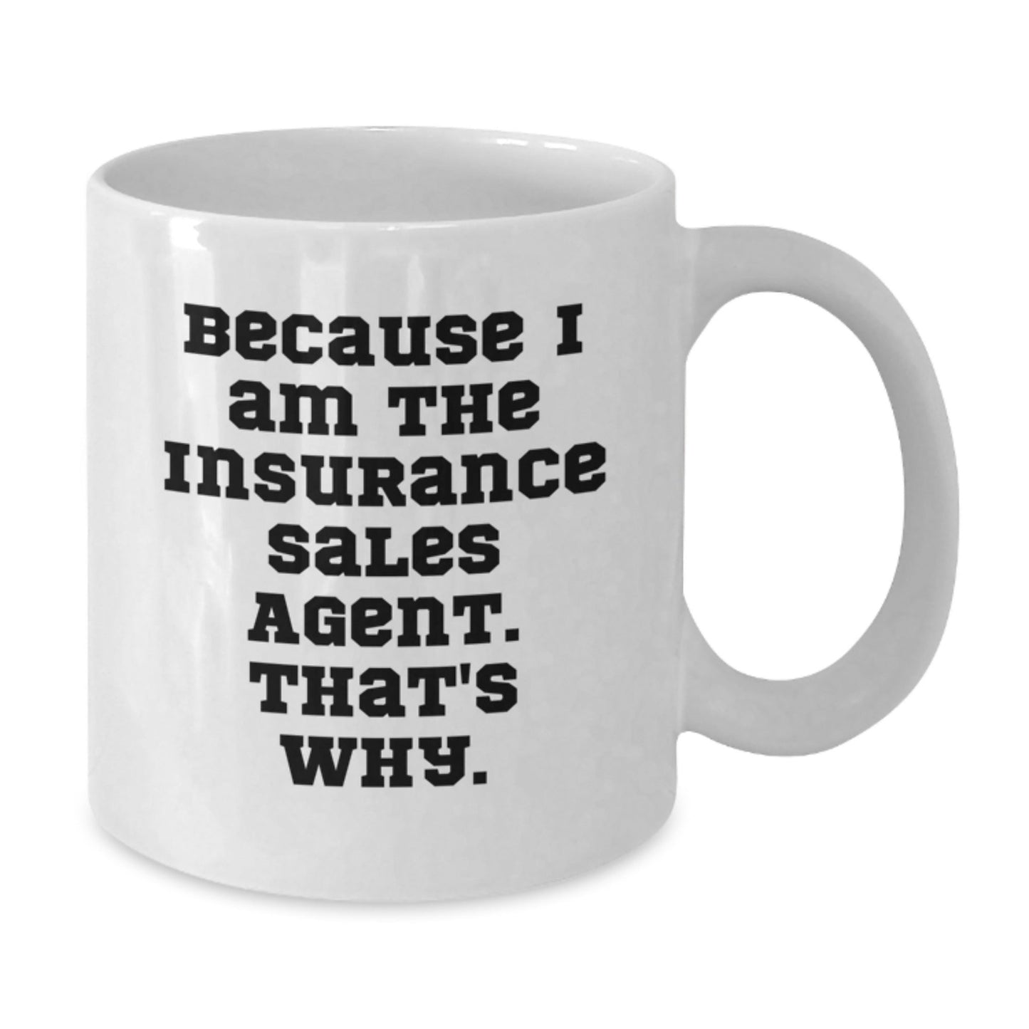 Funny Insurance Sales Agent Gifts, White Coffee Mug, 'Because I Am The Insurance Sales Agent. That's Why.' Quote for Christmas Unique Gifts from Friends to Insurance Sales Agent Men - The Buy Boom