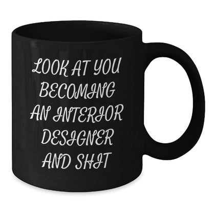 Funny Interior Designer Gift for Men - Black Coffee Mug, 'Look At You Becoming An Interior Designer' - The Buy Boom