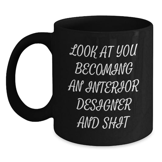 Funny Interior Designer Gift for Men - Black Coffee Mug, 'Look At You Becoming An Interior Designer' - The Buy Boom