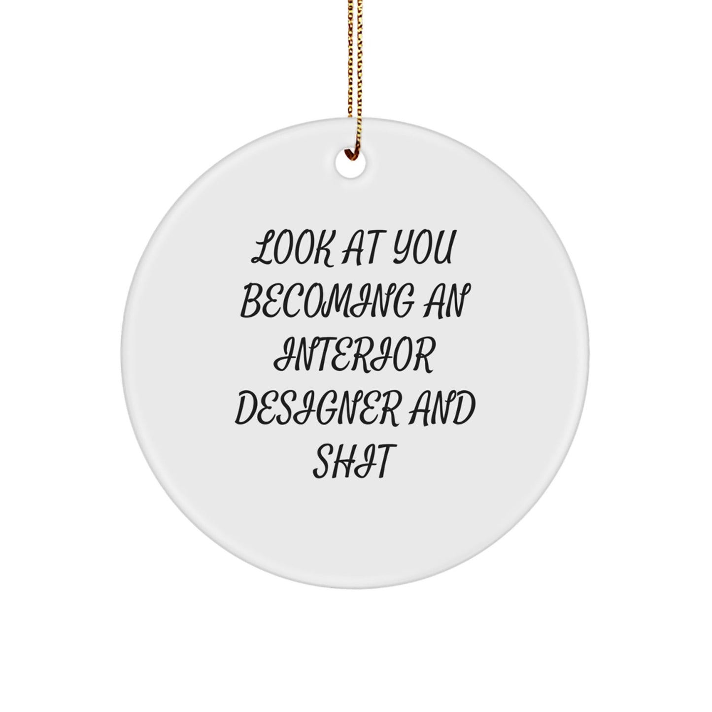 Funny Interior Designer Gifts for Him or Her - Circle Ornament with Look At You Becoming An Interior Designer And Shit Quote, Christmas Unique Presents from Friends or Family - The Buy Boom