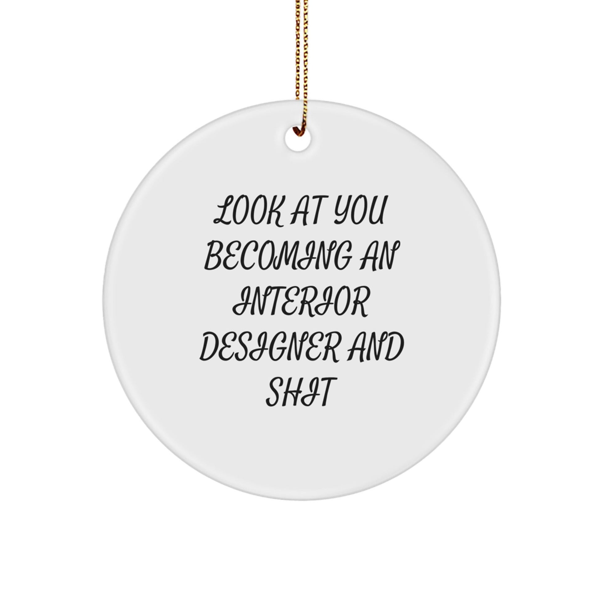 Funny Interior Designer Gifts for Him or Her - Circle Ornament with Look At You Becoming An Interior Designer And Shit Quote, Christmas Unique Presents from Friends or Family - The Buy Boom