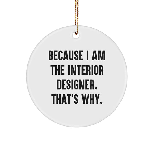 Funny Interior Designer Gifts for Women from Friends with Circle Ornament Because I Am The Interior Designer. That's Why. - Christmas Unique Gifts - The Buy Boom
