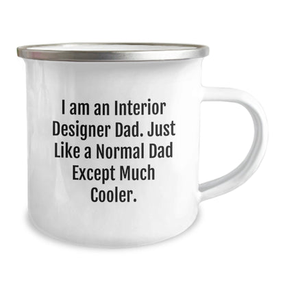 Funny Interior Designer Gifts from Dad - I Am An Interior Designer Dad. Just Like A Normal Dad Except Much Cooler. - Camping Mug for Interior Designer Graduation - The Buy Boom