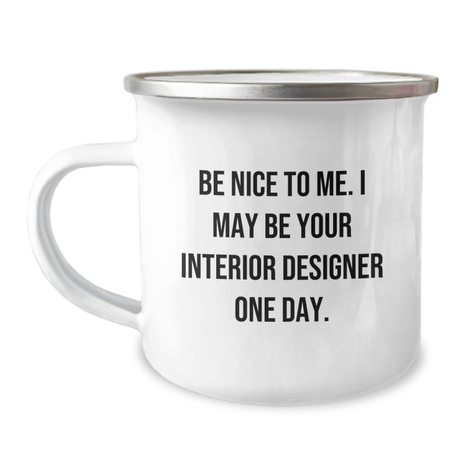 Funny Interior Designer Gifts from Friends Unique Christmas Unique Gifts for Interior Designers with Be Nice To Me I May Be Your Interior Designer One Day Camping Mug - The Buy Boom