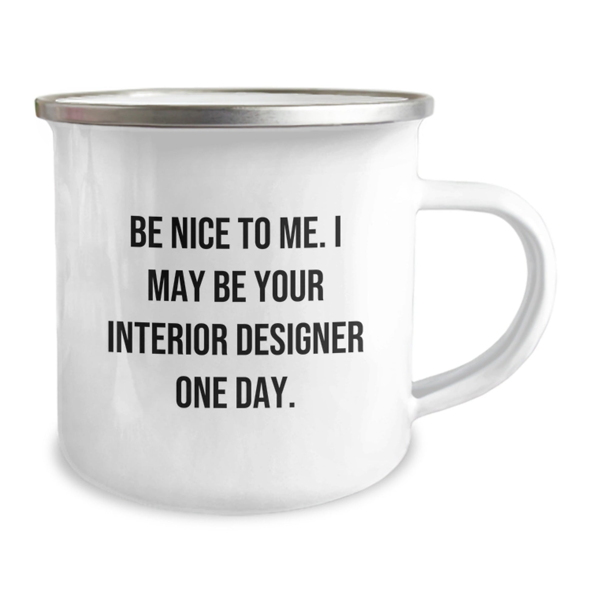 Funny Interior Designer Gifts from Friends Unique Christmas Unique Gifts for Interior Designers with Be Nice To Me I May Be Your Interior Designer One Day Camping Mug - The Buy Boom