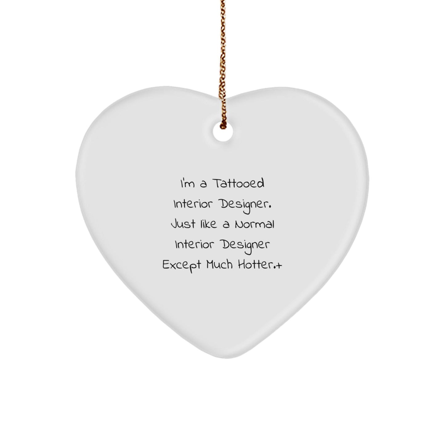 Funny Interior Designer Gifts from Men for Women - Christmas Unique Heart Ornament for Friends by I'm A Tattooed Interior Designer Except Much Hotter. - The Buy Boom