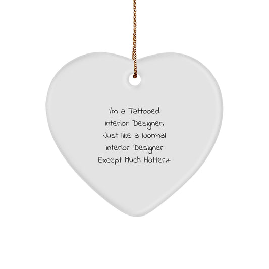 Funny Interior Designer Gifts from Men for Women - Christmas Unique Heart Ornament for Friends by I'm A Tattooed Interior Designer Except Much Hotter. - The Buy Boom