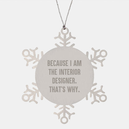 Funny Interior Designer Gifts, Snowflake Ornament for Christmas, Because I Am The Interior Designer. That's Why. - The Buy Boom