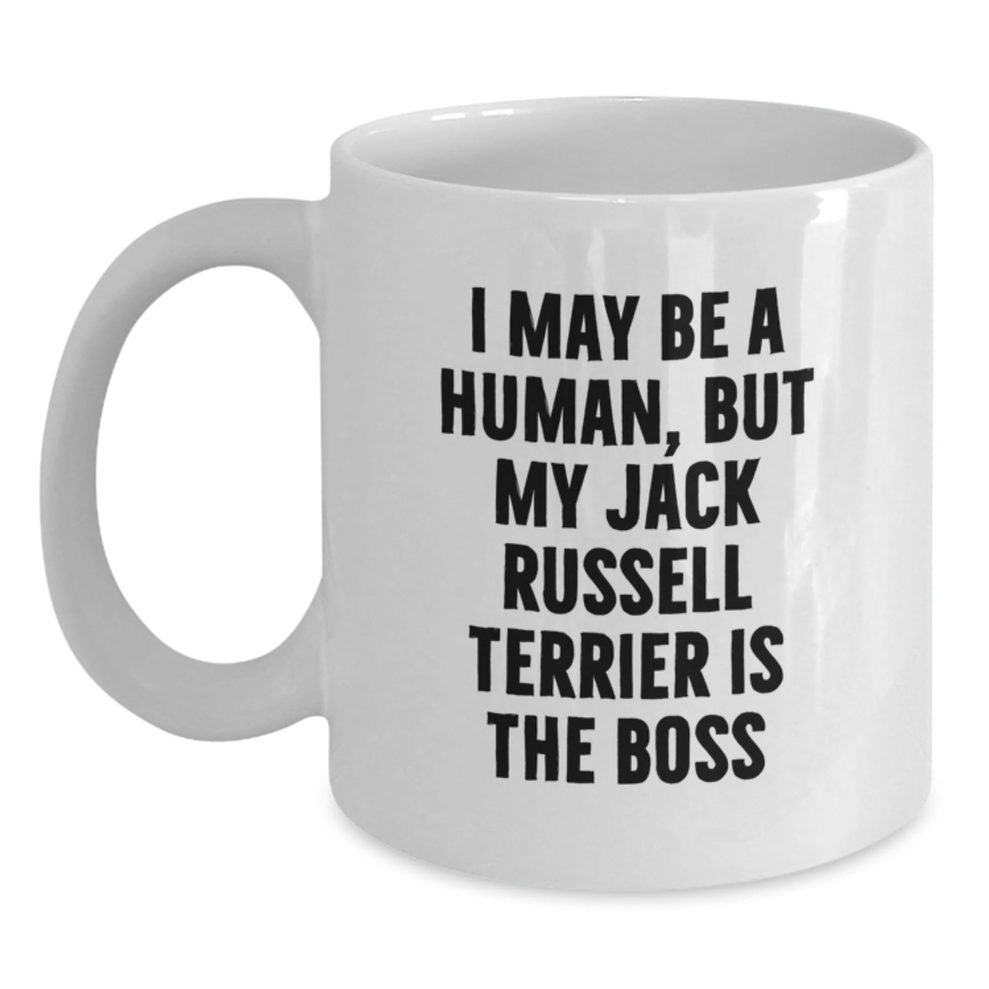 Funny Jack Russell Terrier Dog Gifts for Men, Women, Friends - 'I May Be A Human, But My Jack Russell Terrier Is The Boss' White Coffee Mug for Birthday - The Buy Boom