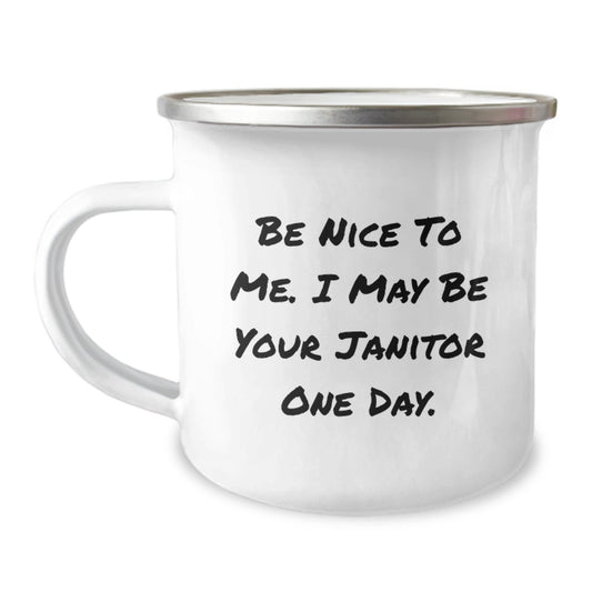 Funny Janitor Camping Mug, Gifts from Friends to Janitor, 'Be Nice To Me. I May Be Your Janitor One Day.', Janitor Birthday Unique Gifts - The Buy Boom