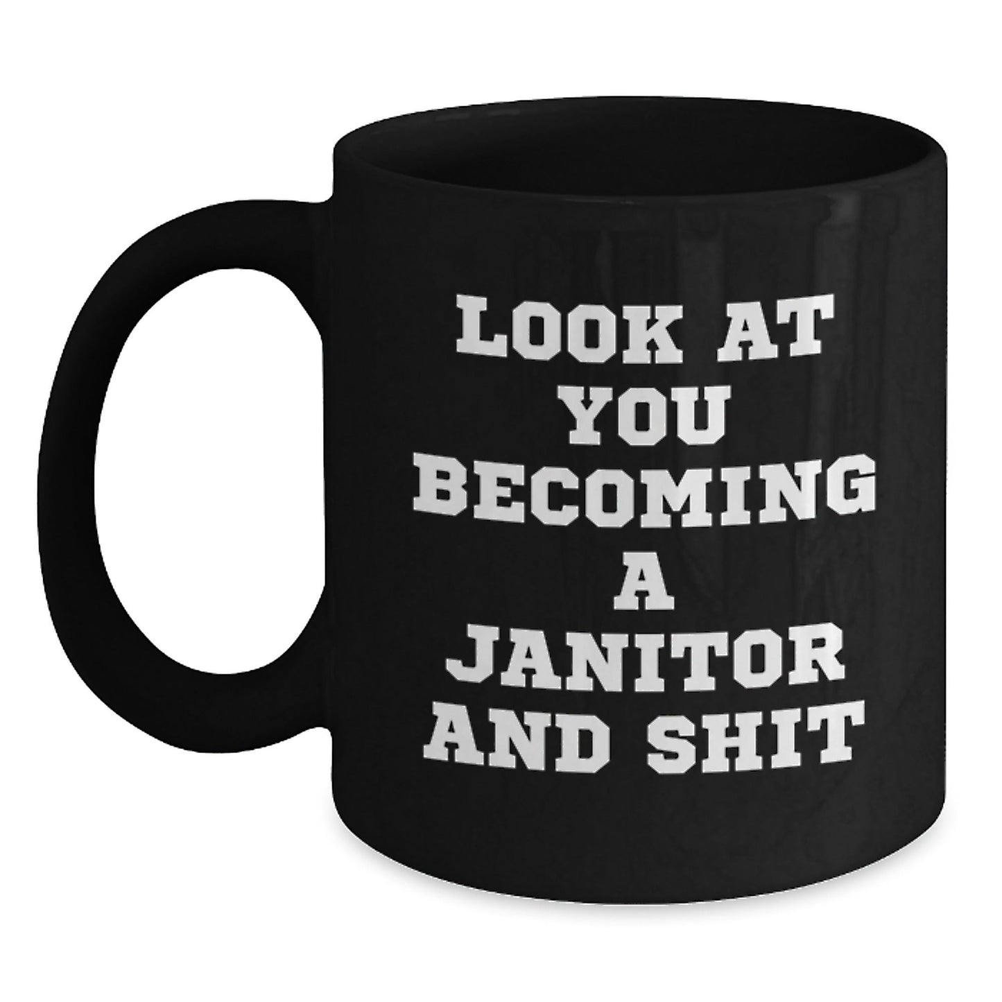 Funny Janitor Christmas Unique Gifts from Friends for Men, Unique Black Coffee Mug, Look At You Becoming A Janitor And 'Shit' - The Buy Boom