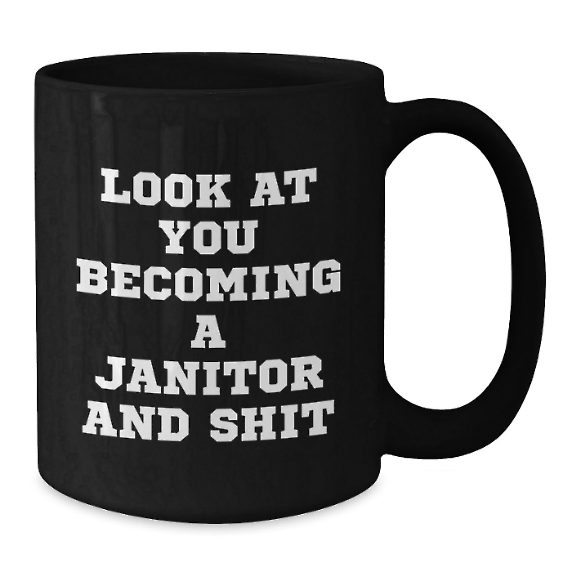 Funny Janitor Christmas Unique Gifts from Friends for Men, Unique Black Coffee Mug, Look At You Becoming A Janitor And 'Shit' - The Buy Boom