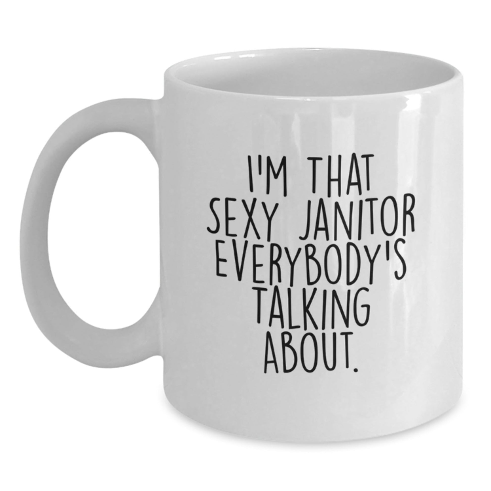 Funny Janitor Gifts for Men Unique White Coffee Mugs with I'm That Sexy Janitor Everybody's Talking About. - The Buy Boom