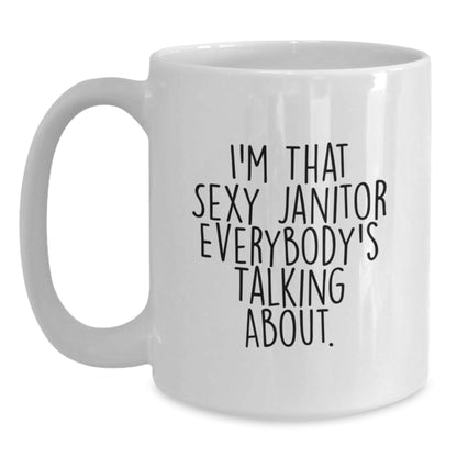 Funny Janitor Gifts for Men Unique White Coffee Mugs with I'm That Sexy Janitor Everybody's Talking About. - The Buy Boom
