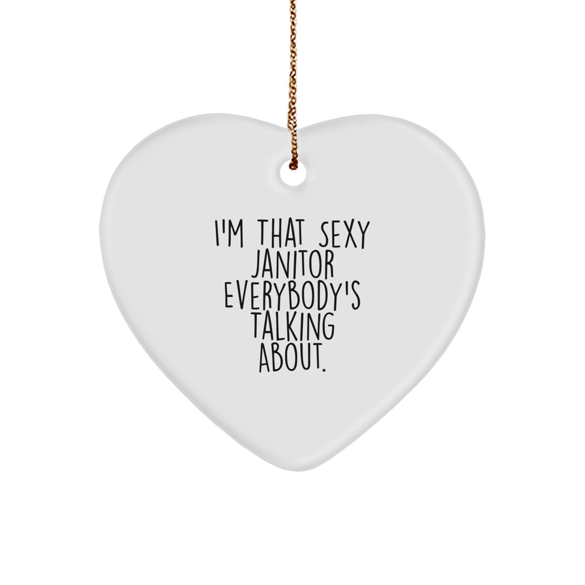 Funny Janitor Gifts from Friends, Unique Heart Ornament for Janitor, Christmas Unique Gifts for Men, 'I'm That Sexy Janitor Everybody's Talking About.' - The Buy Boom