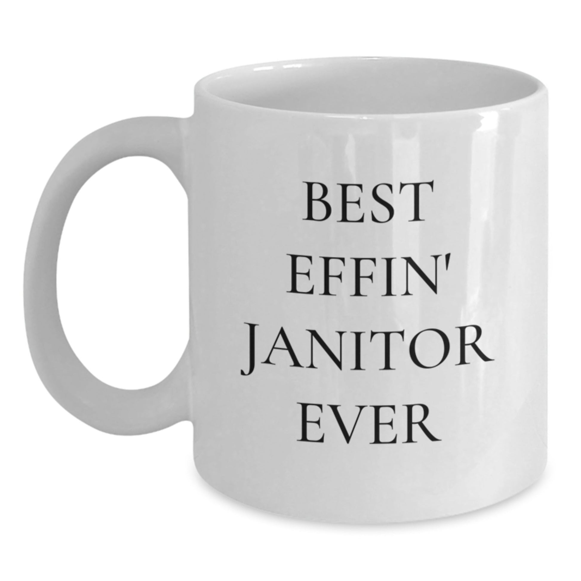Funny Janitor Gifts from Men - Best Effin' Janitor Ever White Coffee Mug, 15oz, White, Ceramic, Microwave and Dishwasher Safe - The Buy Boom