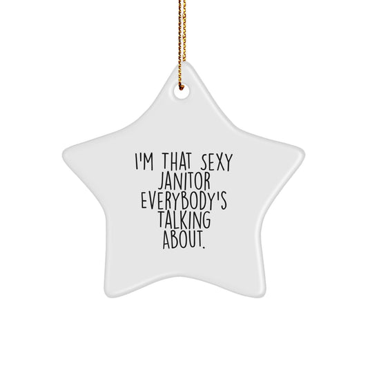 Funny Janitor Gifts from Men to Family - I'm That Sexy Janitor Everybody's Talking About. Star Ornament for Home Decor - White Star Shaped - The Buy Boom