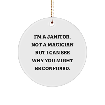 Funny Janitor Gifts from Men to Friends - I'm A Janitor. Not A Magician But I Can See Why You Might Be Confused. Christmas Circle Ornament - The Buy Boom
