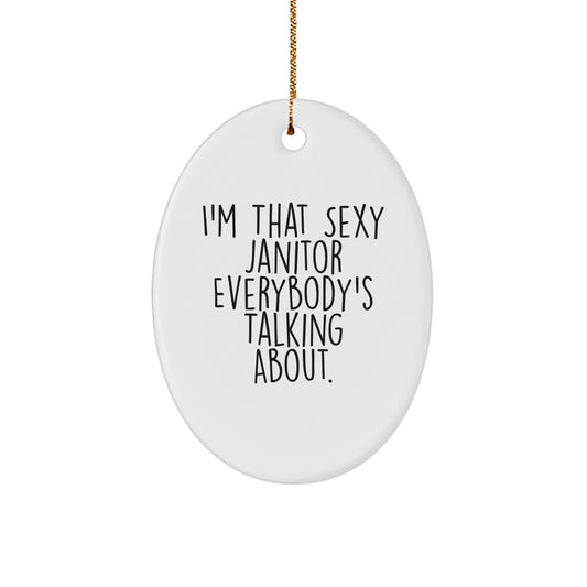 Funny Janitor Gifts from Men to Friends, I'm That Sexy Janitor Everybody's Talking About. Christmas Unique Oval Ornament for Coworkers - The Buy Boom