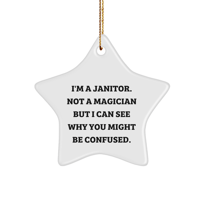 Funny Janitor Gifts from Men, Women, and Friends - I'm A Janitor. Not A Magician But I Can See Why You Might Be Confused. Star Ornament for Janitor's Christmas - The Buy Boom