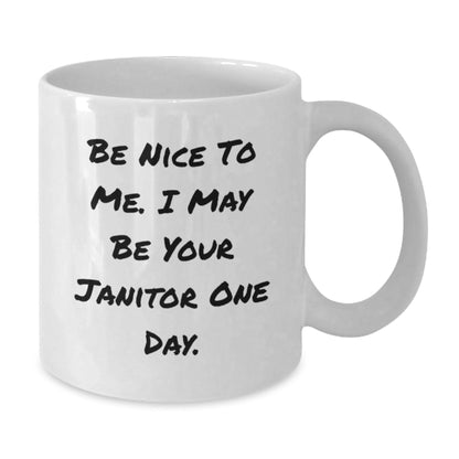 Funny Janitor Quote Mugs, Gifts from Men to Janitor, White Coffee Mug for Janitor's Birthday, Be Nice To Me. I May Be Your Janitor One Day. - The Buy Boom