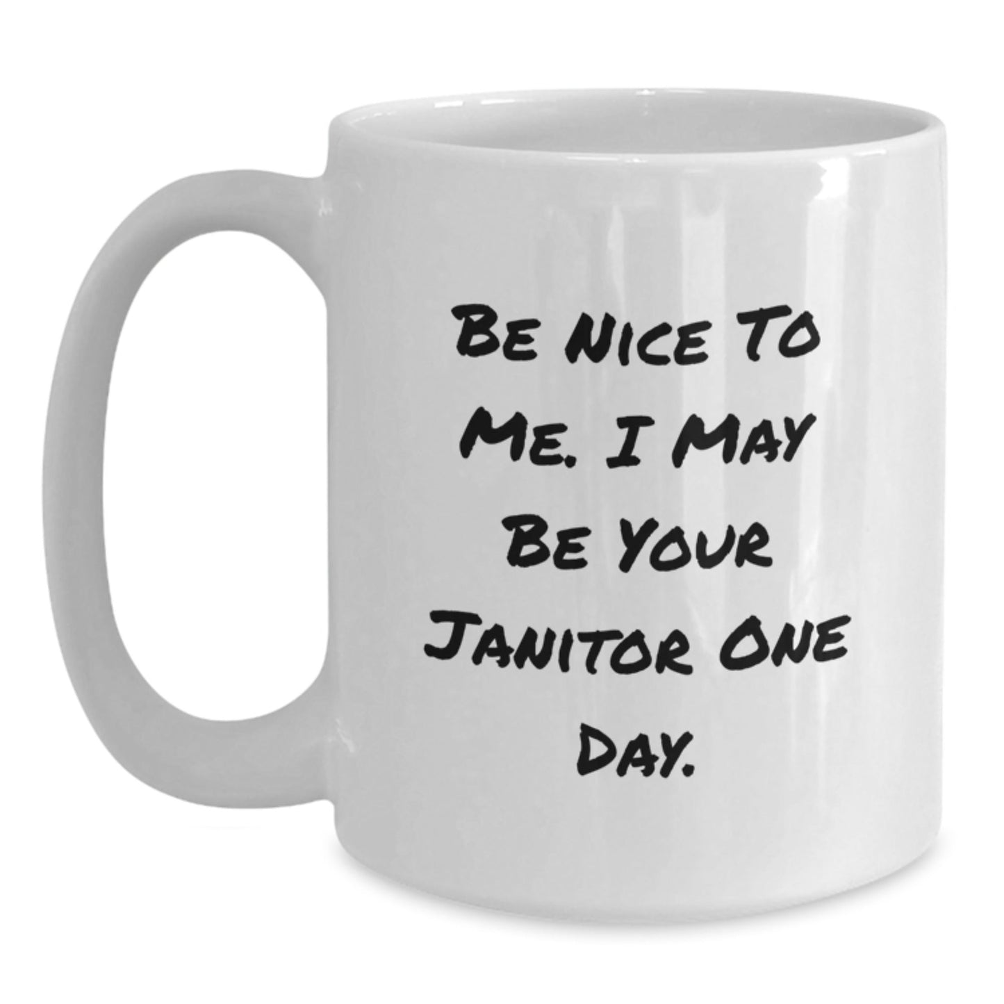 Funny Janitor Quote Mugs, Gifts from Men to Janitor, White Coffee Mug for Janitor's Birthday, Be Nice To Me. I May Be Your Janitor One Day. - The Buy Boom
