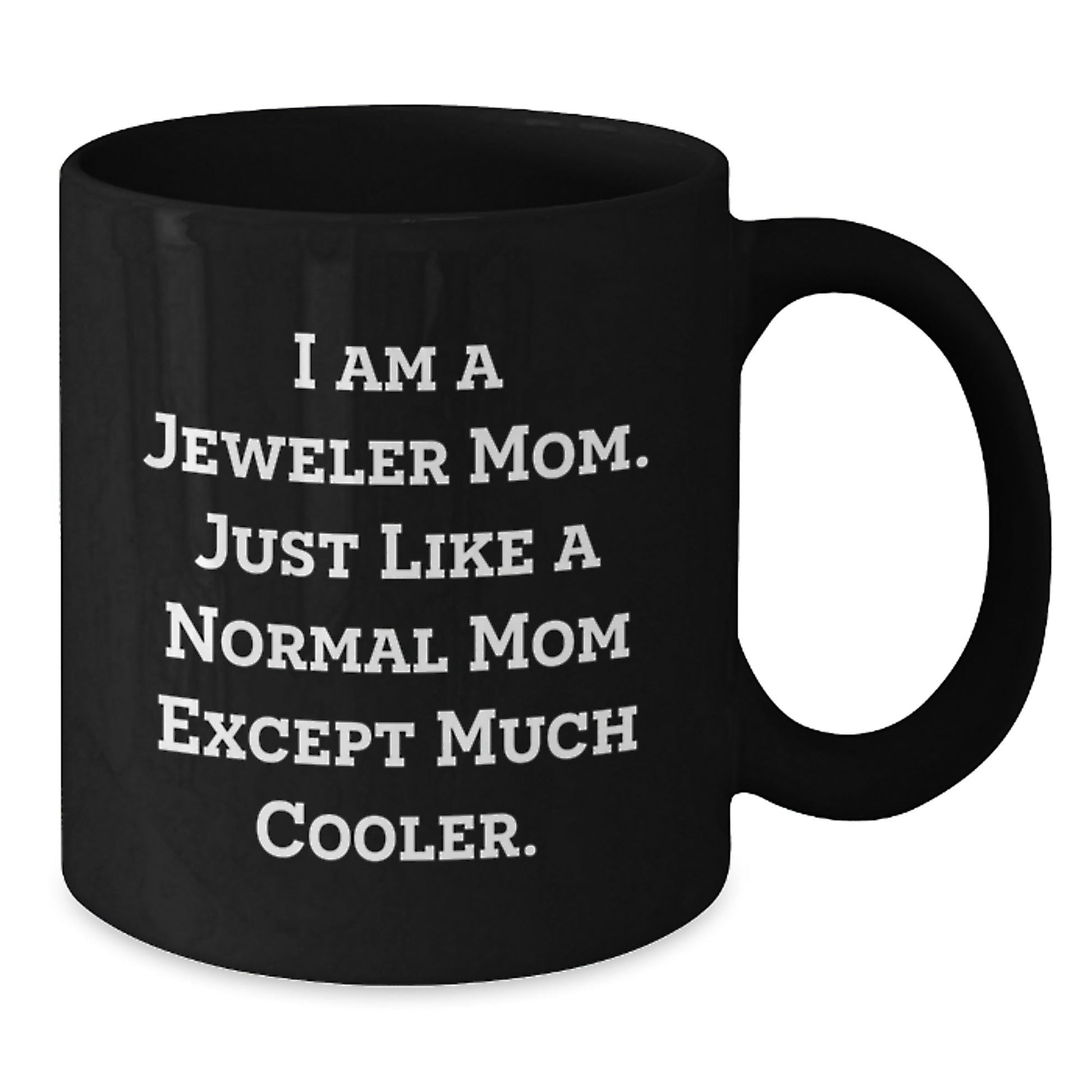 Funny Jeweler Black Coffee Mug Gifts from Mom, Unique Christmas Memorable Presents for Jeweler, Cool Black Coffee Mug with 'I Am A Jeweler Mom. Just Like A Normal Mom Except Much Cooler.' Quote - The Buy Boom