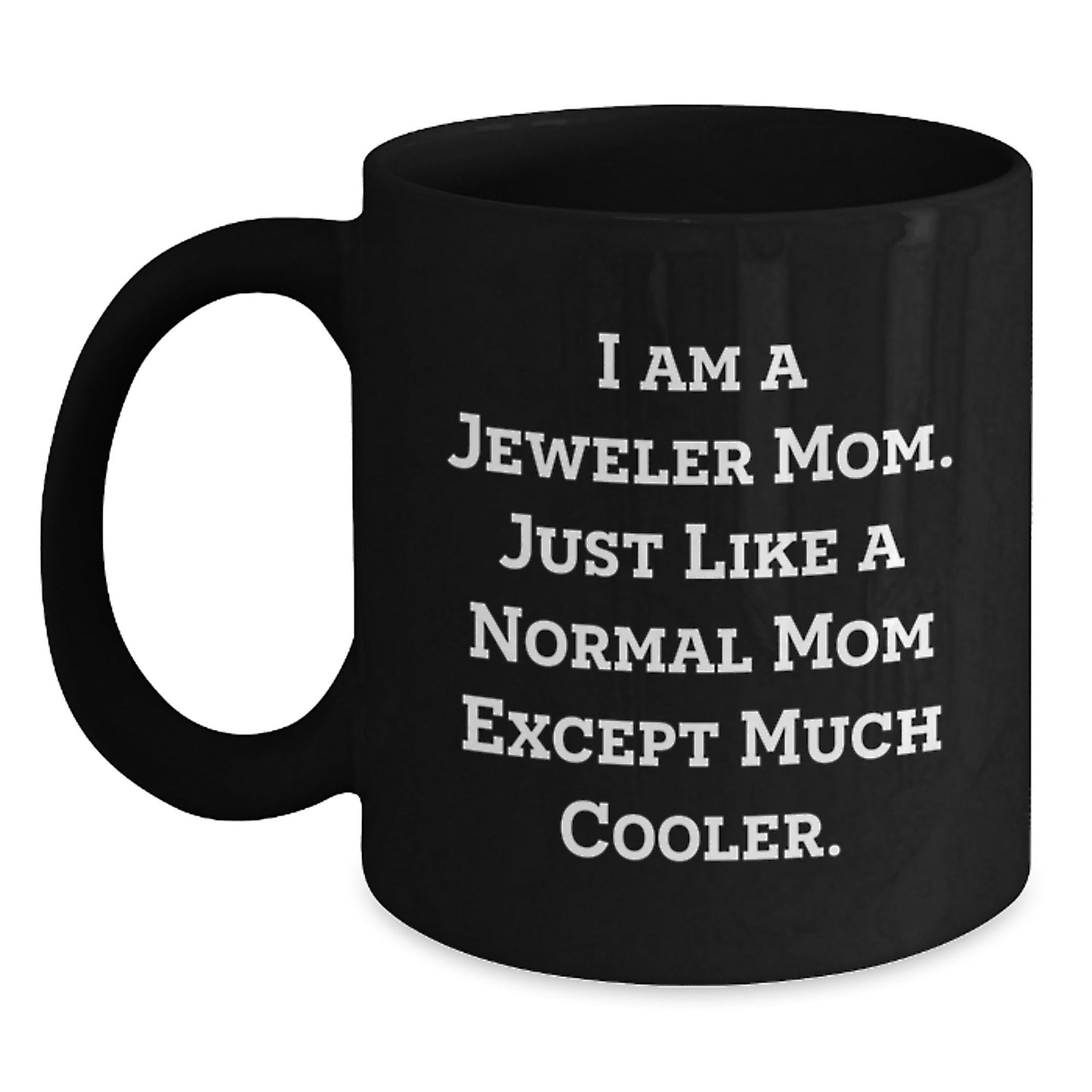Funny Jeweler Black Coffee Mug Gifts from Mom, Unique Christmas Memorable Presents for Jeweler, Cool Black Coffee Mug with 'I Am A Jeweler Mom. Just Like A Normal Mom Except Much Cooler.' Quote - The Buy Boom