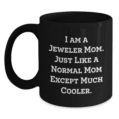 Funny Jeweler Black Coffee Mug Gifts from Mom, Unique Christmas Memorable Presents for Jeweler, Cool Black Coffee Mug with 'I Am A Jeweler Mom. Just Like A Normal Mom Except Much Cooler.' Quote - The Buy Boom