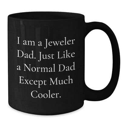 Funny Jeweler Dad Black Coffee Mugs for Graduation, Gifts from Men to Jeweler Dads, Unique and Encouraging Mug for J ewelers, 'I Am A Jeweler Dad' - The Buy Boom