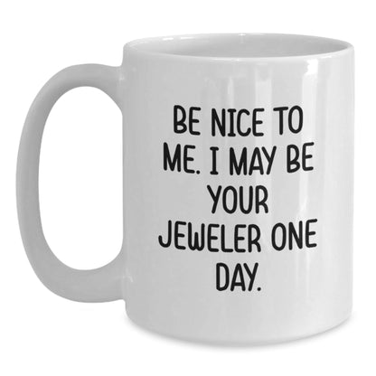 Funny Jeweler Gifts for Men Be Nice To Me White Coffee Mug, Handmade Ceramic Birthday Unique Gifts from Friends - The Buy Boom