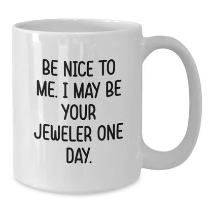 Funny Jeweler Gifts for Men Be Nice To Me White Coffee Mug, Handmade Ceramic Birthday Unique Gifts from Friends - The Buy Boom
