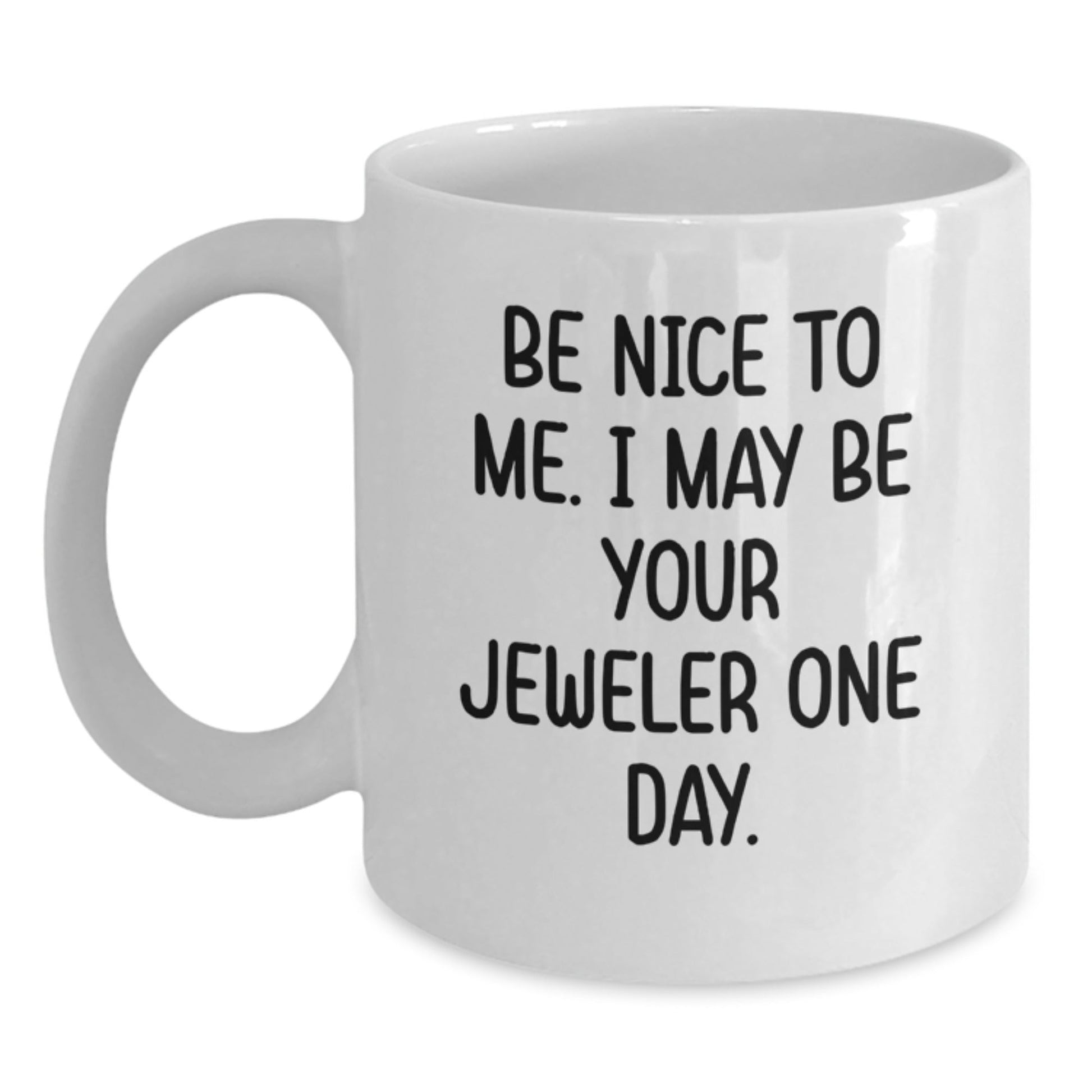 Funny Jeweler Gifts for Men Be Nice To Me White Coffee Mug, Handmade Ceramic Birthday Unique Gifts from Friends - The Buy Boom