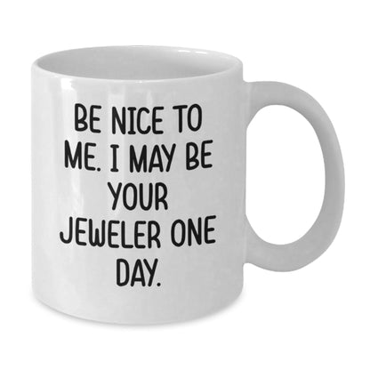 Funny Jeweler Gifts for Men Be Nice To Me White Coffee Mug, Handmade Ceramic Birthday Unique Gifts from Friends - The Buy Boom