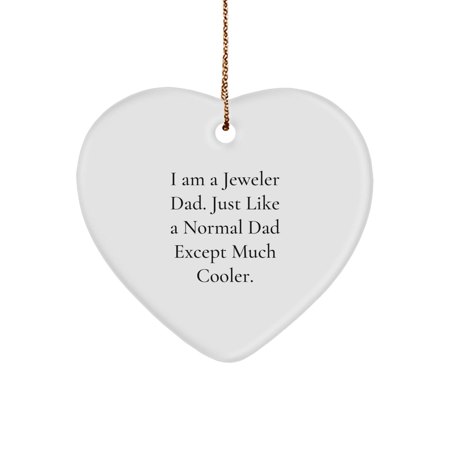 Funny Jeweler Gifts from Dad, Just Like a Normal Dad Except Much Cooler - Heart Ornament for Christmas - The Buy Boom