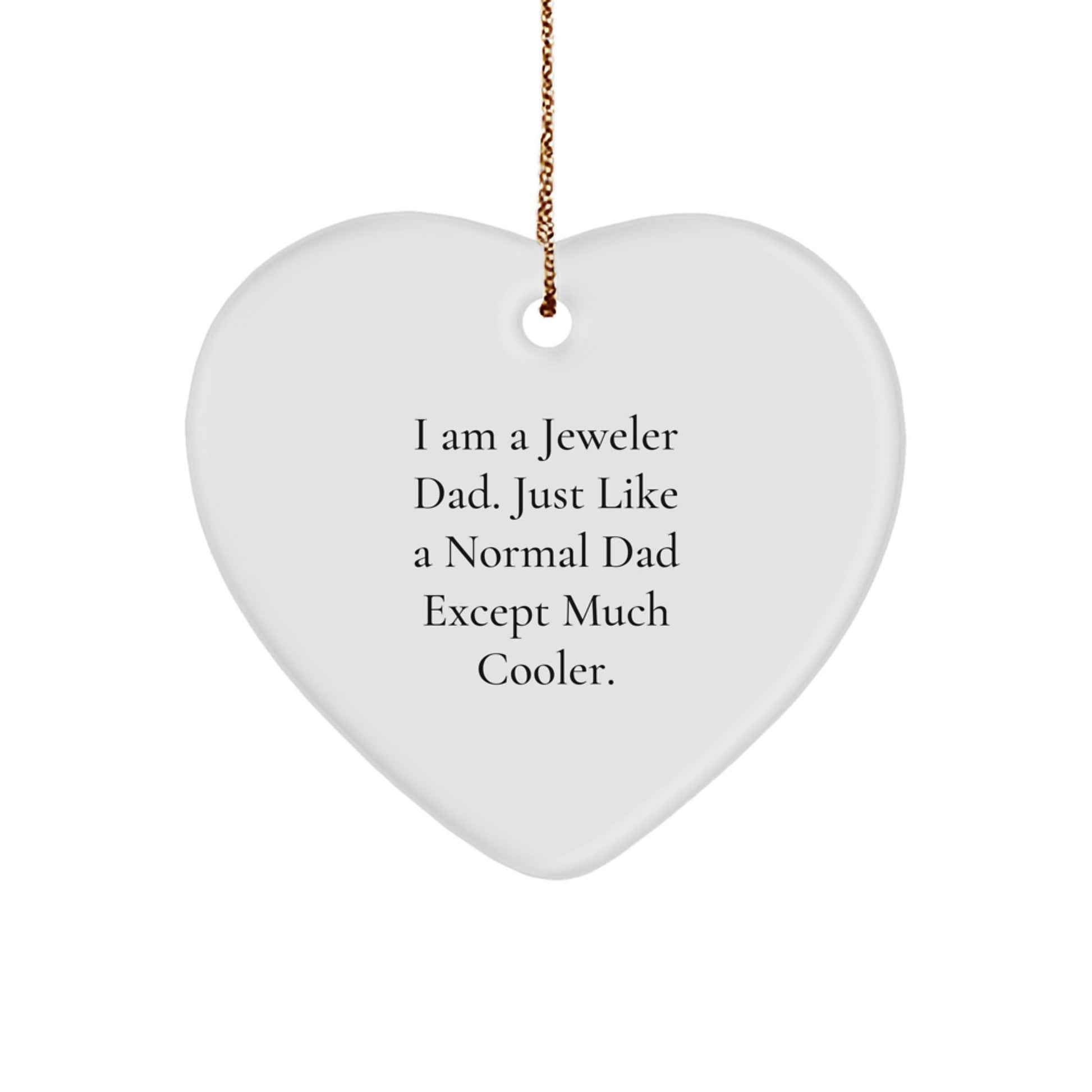 Funny Jeweler Gifts from Dad, Just Like a Normal Dad Except Much Cooler - Heart Ornament for Christmas - The Buy Boom