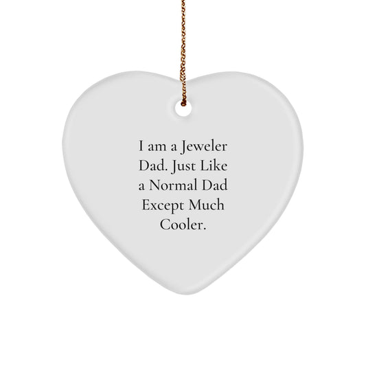 Funny Jeweler Gifts from Dad, Just Like a Normal Dad Except Much Cooler - Heart Ornament for Christmas - The Buy Boom