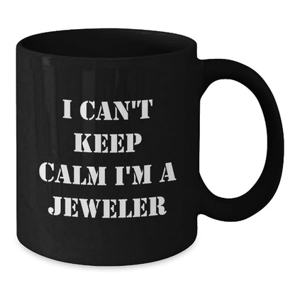 Funny Jeweler Gifts from Friends and Family - I Can't Keep Calm I'm A Jeweler Black Coffee Mug, Birthday Unique Gifts for Men and Women - The Buy Boom