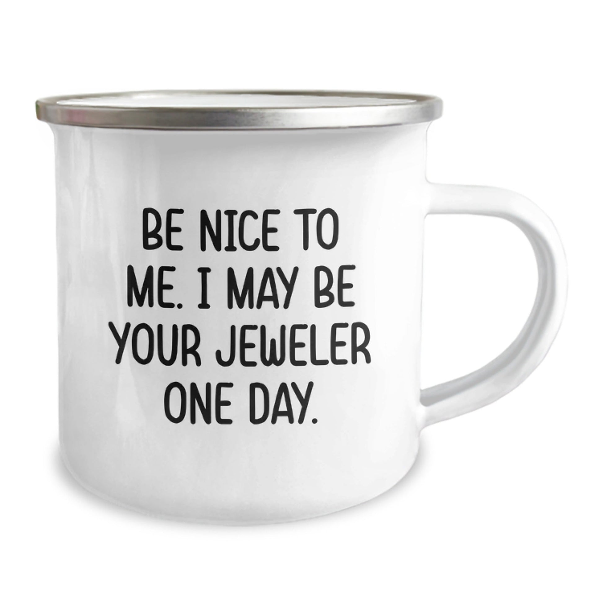 Funny Jeweler Gifts from Friends, Birthday Unique Gifts for Men or Women, Camping Mug with Quote 'Be Nice to Me, I May Be Your Jeweler One Day.' - The Buy Boom